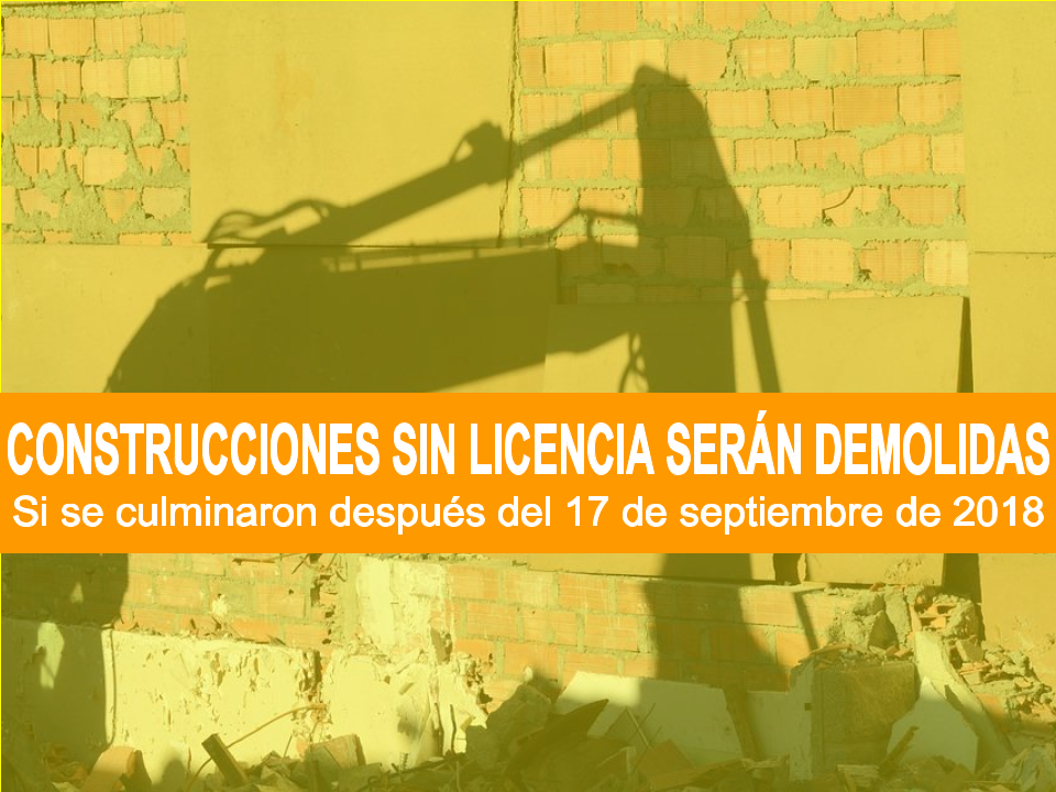 Imagen Construcciones sin Licencia serán demolidas si se culminaron después del 17 de septiembre de 2018